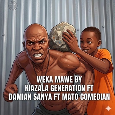 WEKA MAWE (feat. KIAZALA GENERATION, DAMIAN SANYA & MATO COMEDIAN) - Single