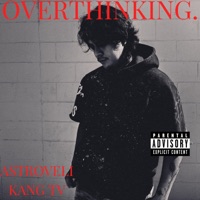 OVERTHINKING. (feat. KANGTV) - Single - AstroJoe