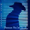 Because You're In It