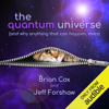 The Quantum Universe: (And Why Anything That Can Happen, Does) (Unabridged) - Brian Cox & Jeff Forshaw