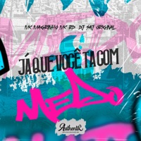 Ja Que Você Tá Com Medo (feat. Mc Magrinho) - Single - DJ Saj Original & Mc Rd