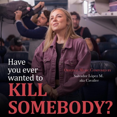 Have You Ever Wanted to Kill Somebody (Original Motion Picture Soundtrack)