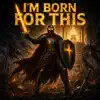 I'M BORN FOR THIS
