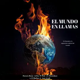 El Mundo en Llamas: Un llamado a la separación radical del mundo