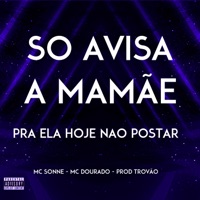 Só Avisa a Mamãe pra Ela Hoje Não Postar - Single - MC Dourado, Mc Sonne & Prod Trovão