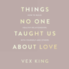 Things No One Taught Us About Love - Vex King