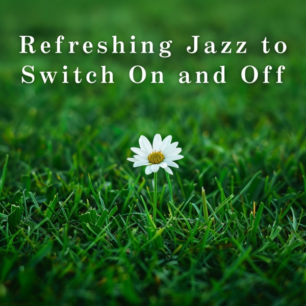 Refreshing Jazz to Switch On and Off