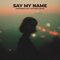Say My Name - Single - MARSTEREON, PLYAJ, CUTEVISION & MRSTRN