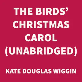 The Birds' Christmas Carol (UNABRIDGED)