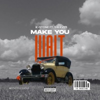 Make You Wait (feat. Swavey) - Single - K-Stone
