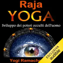 Raja Yoga: Sviluppo dei Poteri occulti dell'Uomo