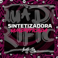 Sintetizadora Quadrificada - Single - DJ TWL, Mc Luizinho & SANTA CITY