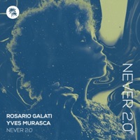 Rosario Galati & Yves Murasca - Never 2.0 (Extended Mix)