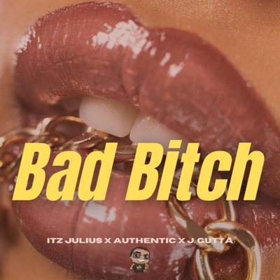 Bad Bitch (feat. Authentic & J. Gutta) - Single