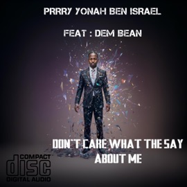 I DONT CARE WHAT THEY SAY ABOUT ME (feat. GEM BEAN & GEM BEN) Perry Yonah Ben Israel