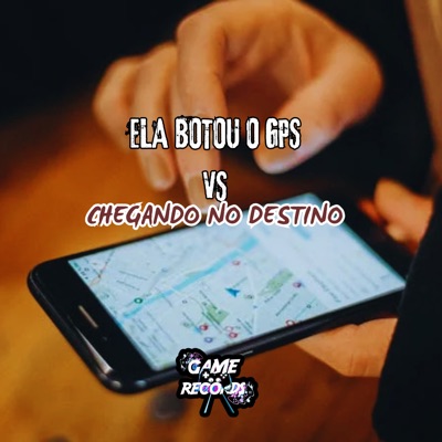 Ela Botou o Gps Vs Chegando no Destino - Single