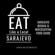 Eat Like a Local: Sarajevo, Bosnia & Herzegovina (Unabridged) - Edin Mujčinović & Eat Like a Local