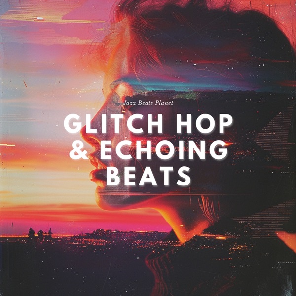Glitch Hop & Echoing Beats