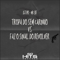 Tropa do Sem Carinho  Vs Faz o Sinal do Revolver - Single - DJ PR, MC BF & Só Hits Records