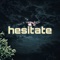 Hesitate - Violet_Xanny lyrics