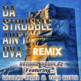 Da Struggle Ain't Ova (feat. HAVILAH RENEE, TONE BUTTA & Kayazhanna) [Remix] Renaaz Peoplez