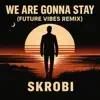 We are gonna stay (Future Vibes Remix)