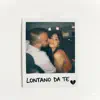 LONTANO DA TE