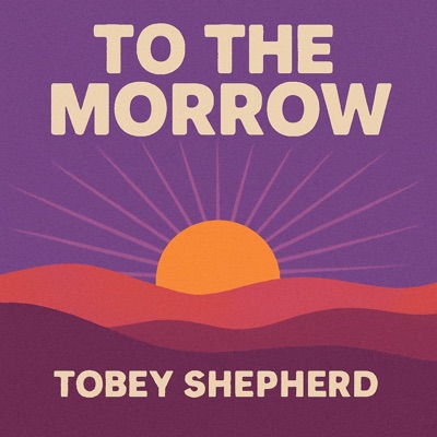 to the morrow (feat. Tobey Shepherd) - Single