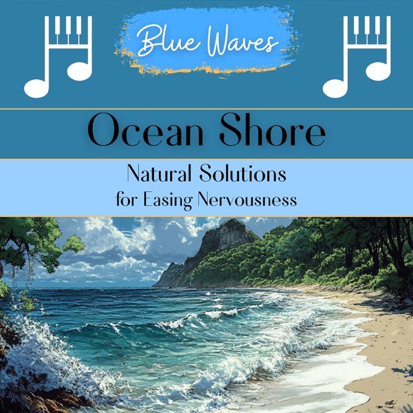 Ocean Shore: Natural Solutions for Easing Nervousness