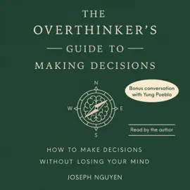 The Overthinker's Guide to Making Decisions (Unabridged)