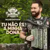 TU NÃO eS A MINHA DONA