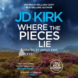 Where the Pieces Lie: DCI Logan Crime Thrillers, Book 19 (Unabridged)