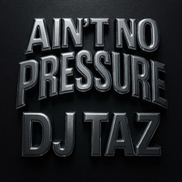 Ain't No Pressure - Single - DJ Taz
