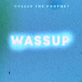 Quelle the Prophet - Wassup