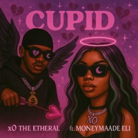 Cupid (feat. Moneymade Eli) - Single - X0 The Etheral