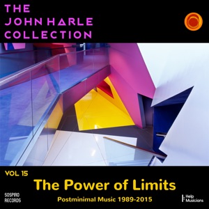The John Harle Collection Vol. 15: The Power of Limits (Post Minimal Music 1989 - 2015)