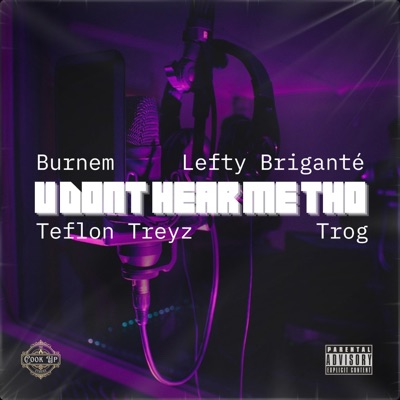 U Dont Hear Me Tho (feat. Burnem, Trog, Teflon Treyz & Lefty Briganté) - Single