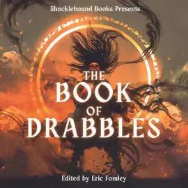 The Book of Drabbles: Shacklebound Books Anthologies and Collections (Unabridged)