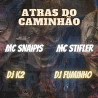 Atras do Caminhão - Single - Mc Stifler & MC Snaipis