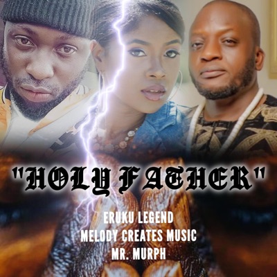 Holy Father (feat. Eruku Legend & Mr. Murph) - Single