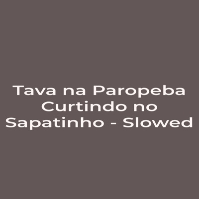 Tava na Paropeba Curtindo no Sapatinho - Slowed - Single