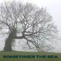 Sometimes The Sea