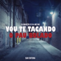 Vou Te Tacando o Pau Bolado - Single - DJ Marcão 019 & MC GW