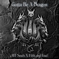 Gotta Be A Dragon (feat. Filth and Foul) - Single - MT Souls