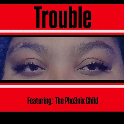 Trouble (feat. Pho3nix Child) - Single