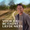 Voor Jou Betekent Liefde Niets