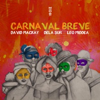 Carnaval Breve (feat. Leo Middea) - Single - David Mackay & dela sur