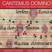 Cantemus Domino - A Treasury of Gregorian Chant, Vol. III - Cantores in Ecclesia & Dean Applegate