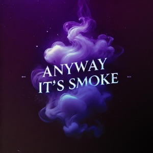 Anyway It's Smoke