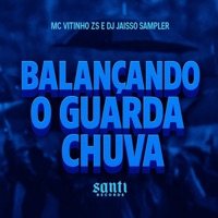 Balançando O Guarda Chuva - Single - DJ JAISSO SAMPLER & MC VITINHO ZS